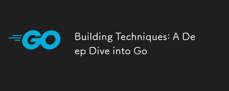 Building Techniques: A Deep Dive into Go