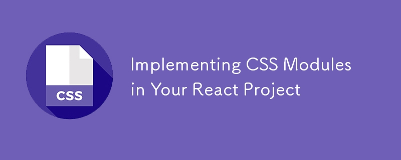 Implementing CSS Modules in Your React Project