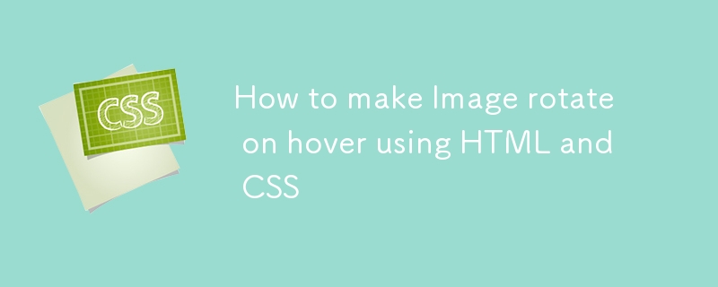 How to make Image rotate on hover using HTML and CSS