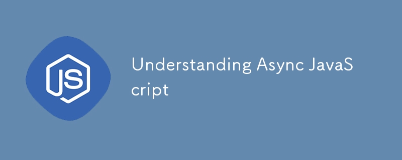 Understanding Async JavaScript