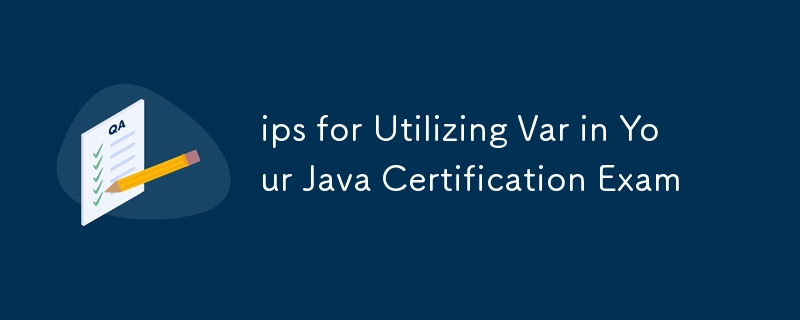 ips for Utilizing Var in Your Java Certification Exam