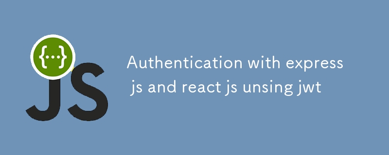 Authentication with express js and react js unsing jwt