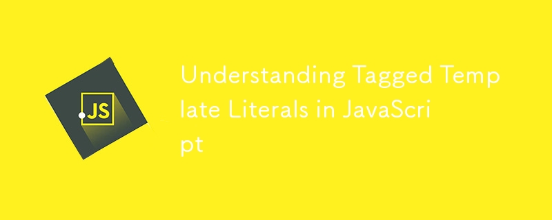 Understanding Tagged Template Literals in JavaScript