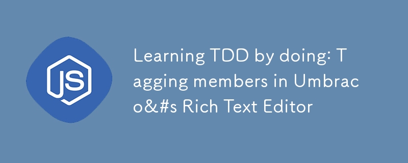 Learning TDD by doing: Tagging members in Umbraco