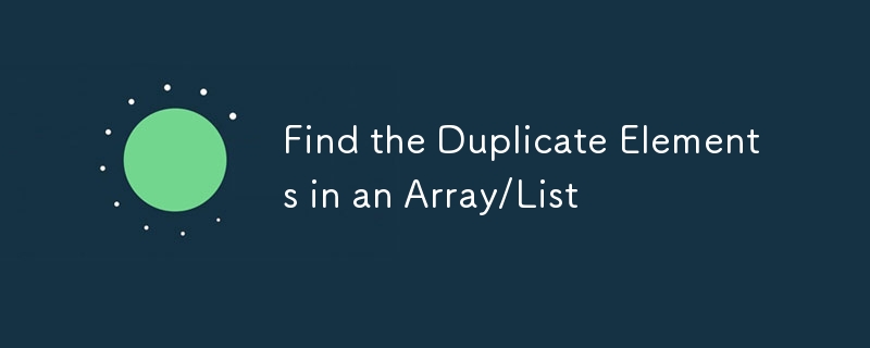 Find the Duplicate Elements in an Array/List