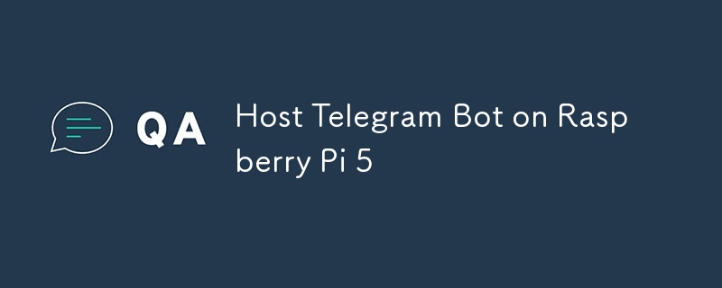 Host Telegram Bot on Raspberry Pi 5