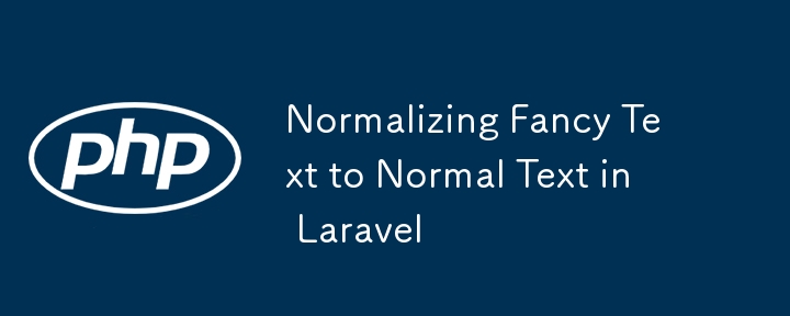 Normalizing Fancy Text to Normal Text in Laravel