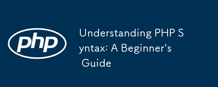 Understanding PHP Syntax: A Beginner\'s Guide