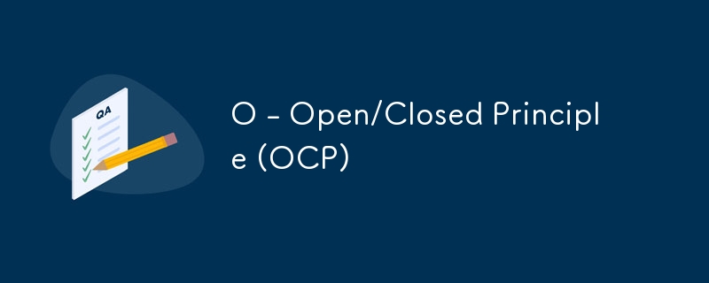 O - Open/Closed Principle (OCP)