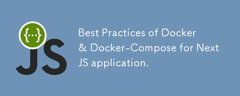 Best Practices of Docker & Docker-Compose for NextJS application.