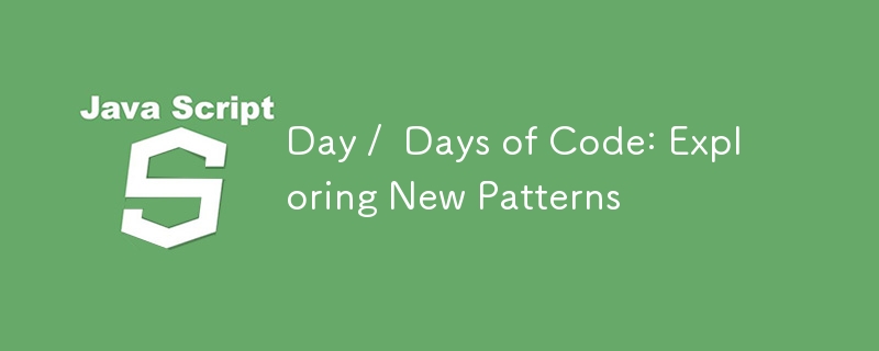 Day /  Days of Code: Exploring New Patterns