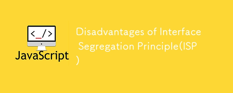 Disadvantages of Interface Segregation Principle(ISP)