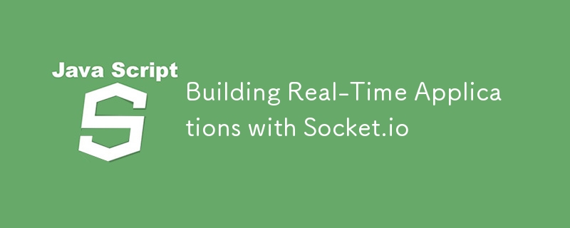 Building Real-Time Applications with Socket.io