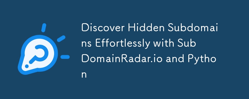 Discover Hidden Subdomains Effortlessly with SubDomainRadar.io and Python