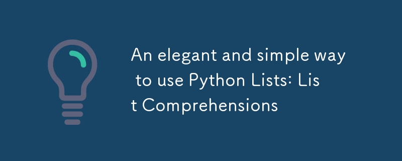 An elegant and simple way to use Python Lists: List Comprehensions