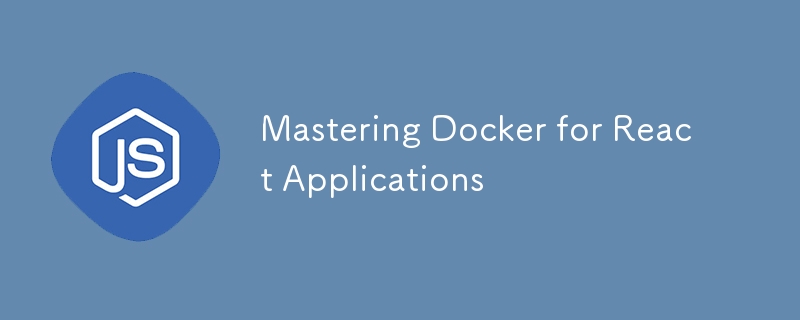 Mastering Docker for React Applications