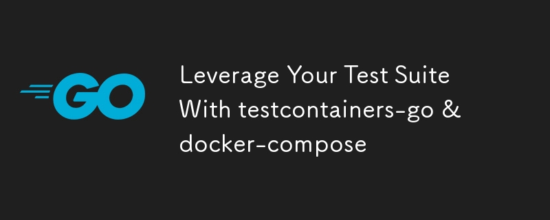 Leverage Your Test Suite With testcontainers-go & docker-compose