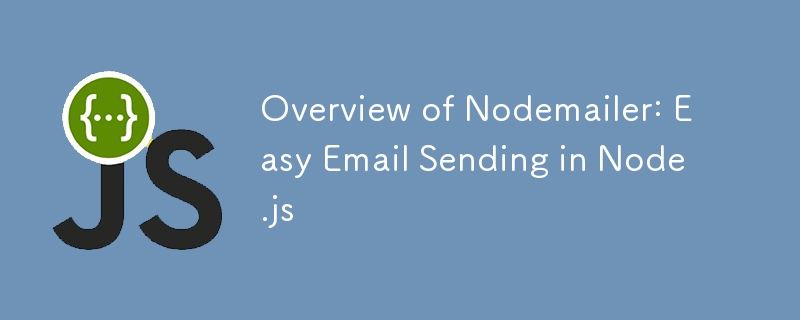 Overview of Nodemailer: Easy Email Sending in Node.js