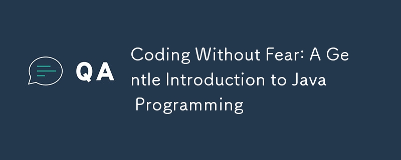 Coding Without Fear: A Gentle Introduction to Java Programming