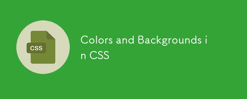 Colors and Backgrounds in CSS