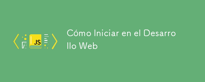 Cómo Iniciar en el Desarrollo Web