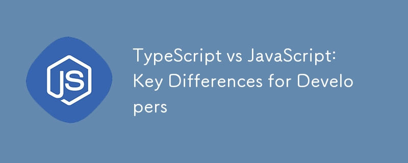 TypeScript vs JavaScript: Key Differences for Developers