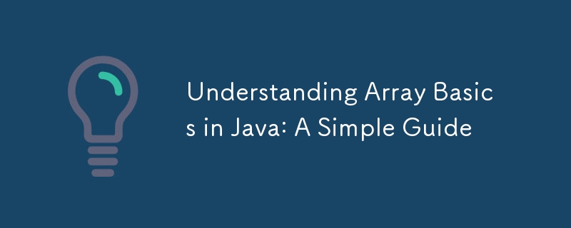 Understanding Array Basics in Java: A Simple Guide