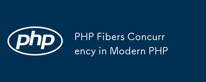 PHP Fibers Concurrency in Modern PHP