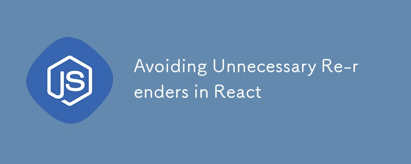 Avoiding Unnecessary Re-renders in React