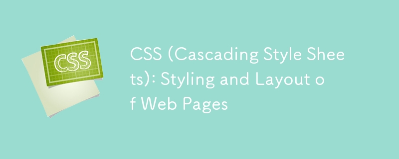 CSS (Cascading Style Sheets): Styling and Layout of Web Pages