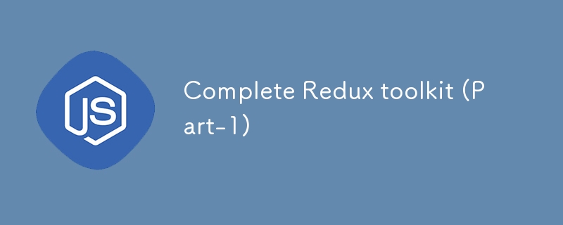 Complete Redux toolkit (Part-1)