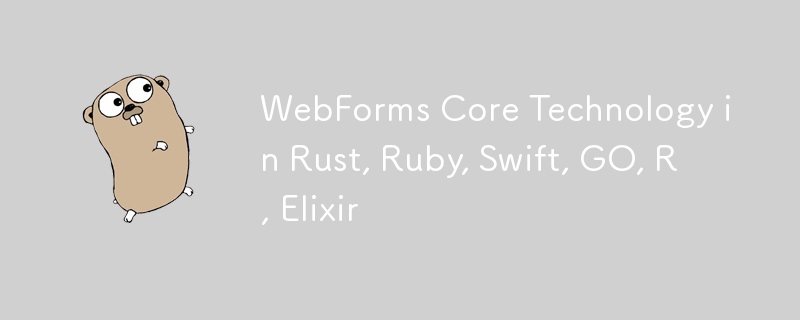 WebForms Core Technology in Rust, Ruby, Swift, GO, R, Elixir