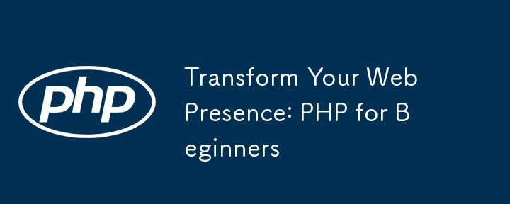 Transform Your Web Presence: PHP for Beginners