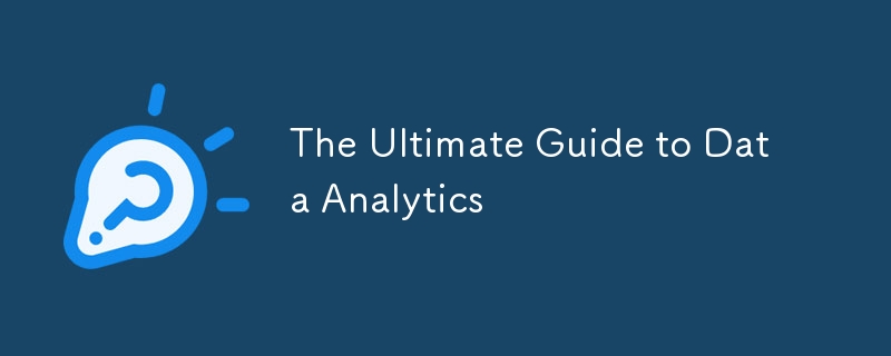 The Ultimate Guide to Data Analytics