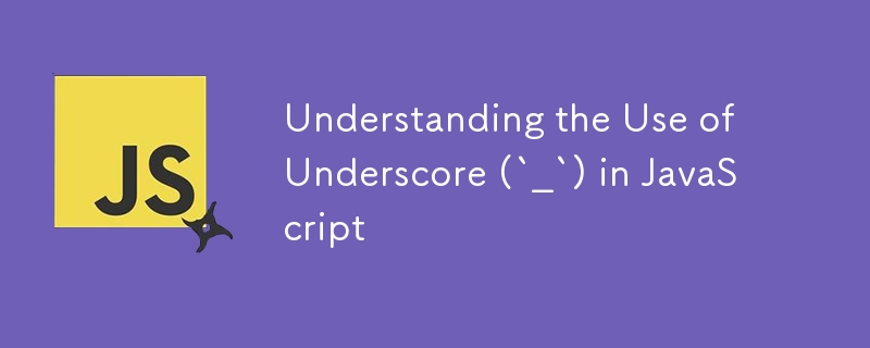 Understanding the Use of Underscore (`_`) in JavaScript