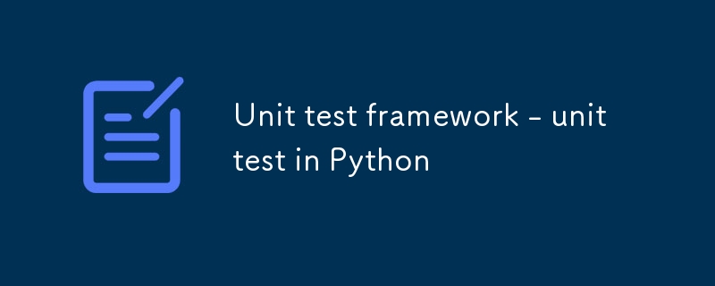 Unit test framework - unittest in Python