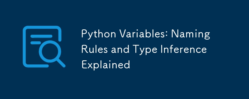 Python Variables: Naming Rules and Type Inference Explained