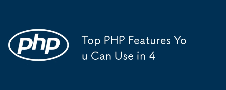 Top PHP Features You Can Use in 4