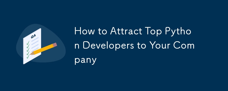 How to Attract Top Python Developers to Your Company