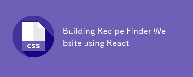 Building Recipe Finder Website using React