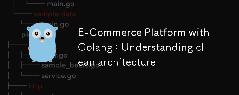 E-Commerce Platform with Golang : Understanding clean architecture