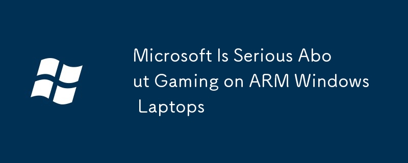 Microsoft Is Serious About Gaming on ARM Windows Laptops