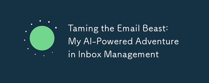 Taming the Email Beast: My AI-Powered Adventure in Inbox Management