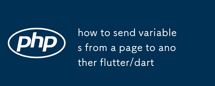 how to send variables from a page to another flutter/dart