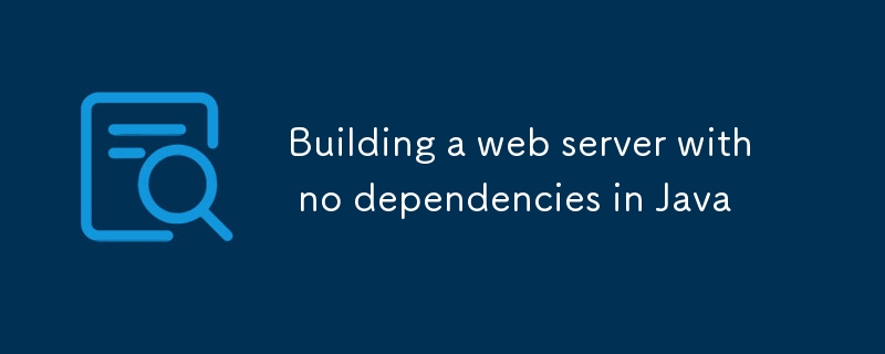 Building a web server with no dependencies in Java