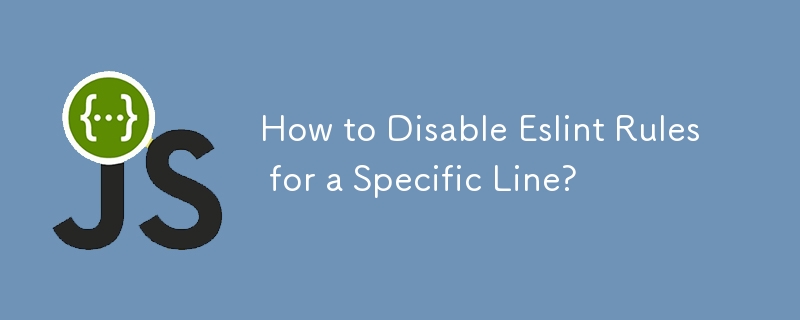 How to Disable Eslint Rules for a Specific Line?