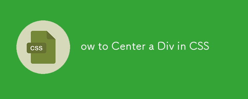 ow to Center a Div in CSS