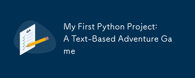 My First Python Project: A Text-Based Adventure Game