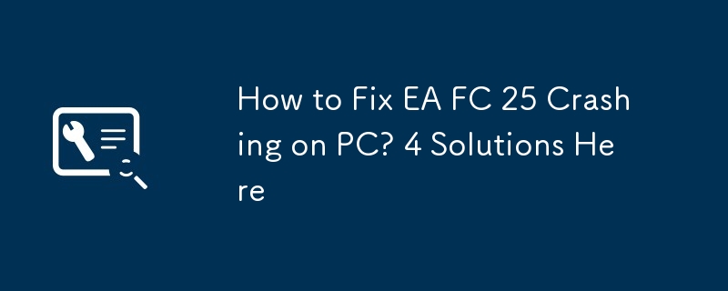 How to Fix EA FC 25 Crashing on PC? 4 Solutions Here