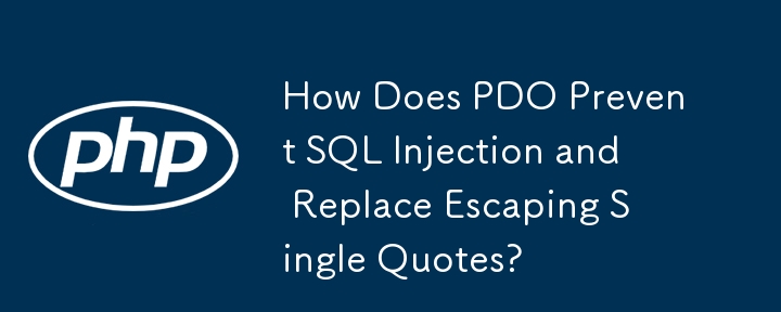 How Does PDO Prevent SQL Injection and Replace Escaping Single Quotes?